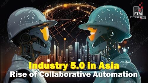 Transforming Asian Industries: Collaborative Automation and the Industry 5.0 Revolution